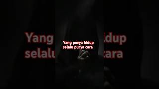 "yang punya hidup selalu punya cara"#pemahamanberkelanjutan#