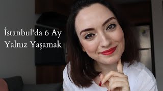 istanbul'da 6 ay yalnız yaşadım - neler oldu & evimi nasıl seçtim?