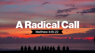 A Radical Call | Matthew 4v18-22