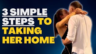 How To Take Her Home (3 Golden Rules)