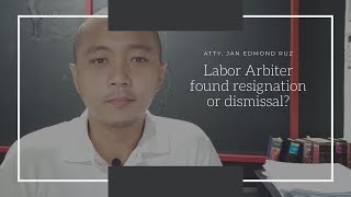 Labor Arbiter found resignation or dismissal?