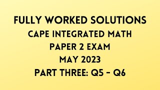 Cape Integrated Mathematics 2023 Exam: Fully Worked Solutions (Part 3) Q5 to Q6: Adobe Math Lab