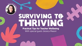 Surviving to Thriving: Practical Tips for Teacher Wellbeing