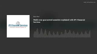 Multi-year guaranteed annuities explained with IPI Financial Services