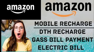 Mobile Recharge/DTH Recharge/Gas Booking/Electric Bill form Amazon