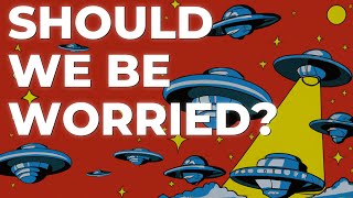 Should We Be Afraid of UFOs..?