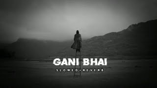 EMIWAY BANTAI - GANI BHAI (SLOWED+REVERB) @LofiBantai