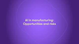 AI in Manufacturing: Opportunities and Risks | Artificial Intelligence for Manufacturing Companies