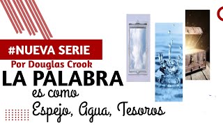 La Palabra es como Espejo, Agua, Tesoros | por Douglas Crook | Serie La palabra