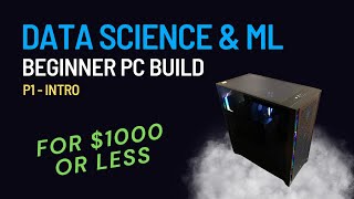 Great Budget PC Build For The Data Science/ML Beginner