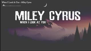 Miley Cyrus - When I Look At You (Lyrics) 🎵