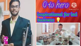 zero to hero from Led bulb business | inspirational story of a 22 year old boy ROHIT.