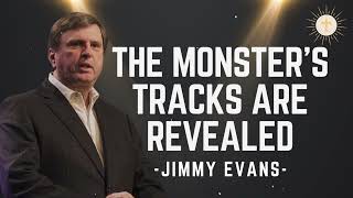 The monster's tracks are revealed - Pastor Jimmy Evans