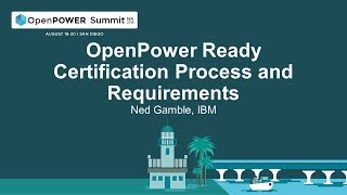 OpenPOWER Summit NA 2019: OpenPower Ready Certification Process and Requirements