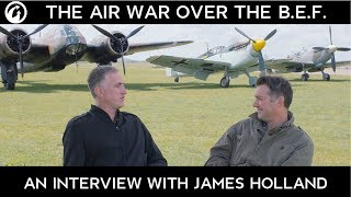 The Air War Over the B.E.F. – An Interview with James Holland