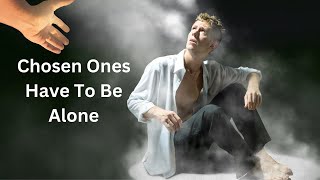 Why Chosen Ones Embark On a Solitary Path| Chosen Ones Have To Be Alone