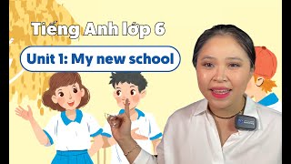 UNIT 1: MY NEW SCHOOL | Tiếng Anh lớp 6 | Miss Lan