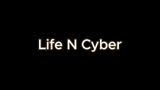 Life N Cyber