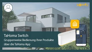 TaHoma Switch - Gruppenweise Bedienung Ihrer Produkte über die TaHoma App | Somfy