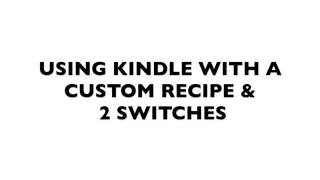 Using Kindle with Custom Recipes & 2 Switches