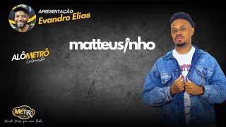 Alô Metrô entrevista Matteusinho Maya - Evandro Elias - Rádio Nova Metrô