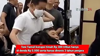 Toni Tamsil korupsi timah Rp 300 triliun hanya di denda Rp 5.000 serta hanya divonis 3 tahun penjara