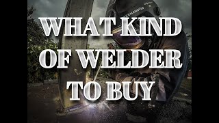 WHAT KIND OF WELDER SHOULD I BUY MIG TIG MMA ?