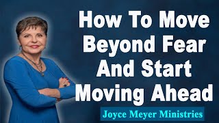 Joyce Meyer 2022💕How To Move Beyond Fear And Start Moving Ahead💕Enjoying Everyday Life