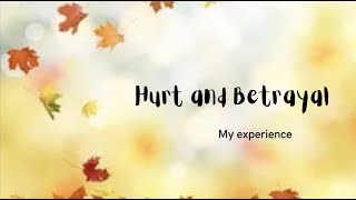 Hurt & betrayal, my experience and what I’ve done to move forward.