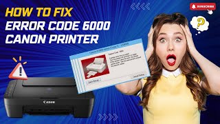 How to Fix Error Code 6000 Canon Printer? | Printer Tales