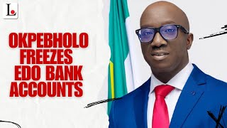 Okpebholo Freezes Edo Bank Accounts