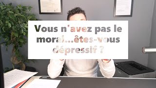 Vous n'avez pas le moral...êtes-vous dépressif ?