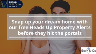 Snap up your dream home with our free Heads Up Property Alerts before they hit the portals