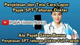 Penjelasan dan Tata Cara Lapor SPT Tahunan Dokter Full #spttahunan #sptpajak #dokter #sptdokter