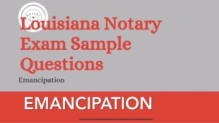 Emancipation Quiz, Louisiana Notary Exam Sample Questions