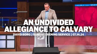 An Undivided Allegiance To Calvary | David Borg | Sunday Evening Service