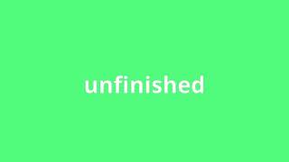 what is the meaning of unfinished