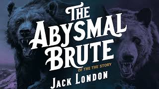 The Abysmal Brute by Jack London Full Audiobook