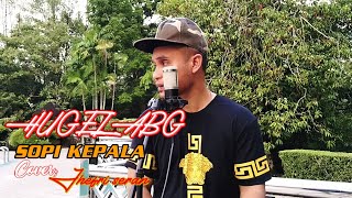 HUGEL ABG /SOPI KEPALA Cover by; Jhefri seran/ Jhefri M/ @jefrimau_Official