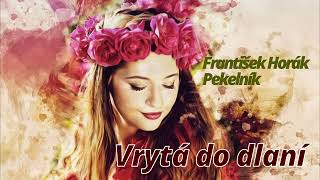 Vrytá do dlaní -  František Horák Pekelník