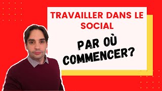 Comment Démarrer dans les Métiers du Social ?