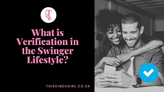 What is verification in the swinger lifestyle? | thiskindagirl.co.uk