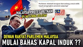 WAH PARLIMEN MALAYSIA MULAI BAHAS KAPAL INDUK ??, MALAYSIA TIBA2 PROTES VIETNAM ADA APA ?!!