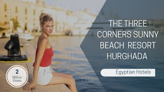 The three corners sunny beach  resort Hurghada review ⛱ 😎