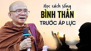 CỨ SỐNG BÌNH THẢN Đón Nhận Mọi Thứ Xảy Đến Với Mình | Sư Giác Nguyên - Toại Khanh