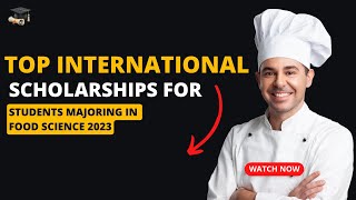 Top International Scholarships for Students Majoring in Food Science 2023