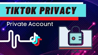 Tiktok Private Account | TikTok Privacy