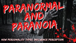 Paranormal and Paranoia: How Personality Types Influence Perception #Paranormal #PersonalityTypes