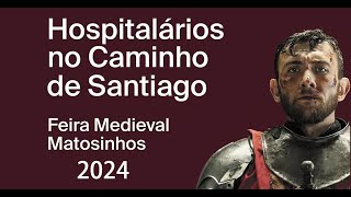 Feira Medieval de Matosinhos: Hospitalários no Caminho de Santiago - 2024