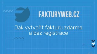 Jak vytvořít fakturu zdarma a bez registrace | 02 | Fakturyweb.cz